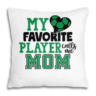 My Favorite Soccer Player Calls Me Mom Green Gift Pillow - Seseable