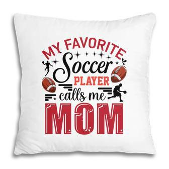 My Favorite Soccer Player Calls Me Mom Red Soccer Pillow - Seseable