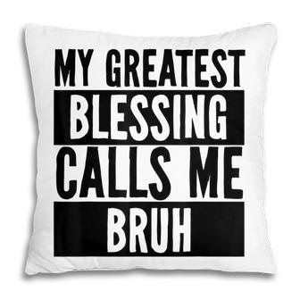 My Greatest Blessing Calls Me Bruh Vintage Mothers Day Pillow - Seseable