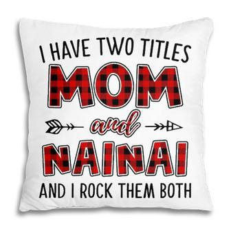 Nainai Grandma Gift I Have Two Titles Mom And Nainai Pillow - Seseable