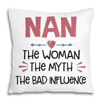 Nan Grandma Gift Nan The Woman The Myth The Bad Influence Pillow - Seseable