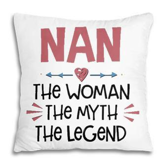 Nan Grandma Gift Nan The Woman The Myth The Legend Pillow - Seseable