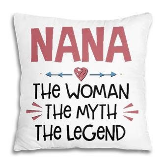 Nana Grandma Gift Nana The Woman The Myth The Legend Pillow - Seseable