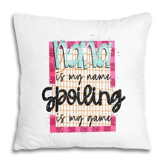 Nana Is My Name Spoiling Is My Game Grandma New Pillow - Seseable