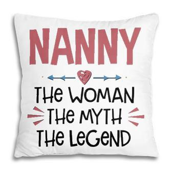 Nanny Grandma Gift Nanny The Woman The Myth The Legend Pillow - Seseable
