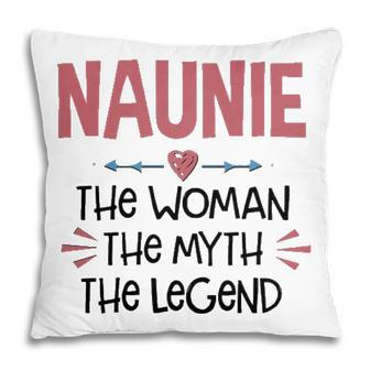 Naunie Grandma Gift Naunie The Woman The Myth The Legend Pillow - Seseable
