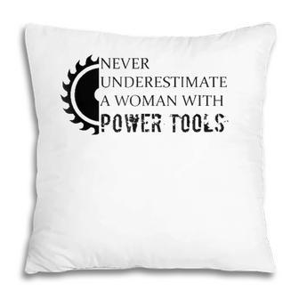 Never Underestimate A Woman With Power Tools Pillow - Seseable