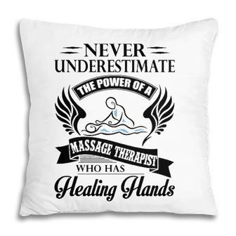 Never Underestimate The Power Of A Massage Therapist Who Has Healing Hands White Version Pillow - Seseable