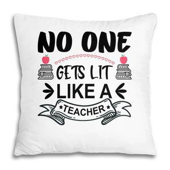 No One Gets Lit Like A Teacher Great Graphic Pillow - Seseable