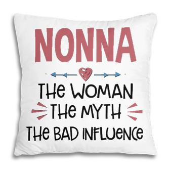 Nonna Grandma Gift Nonna The Woman The Myth The Bad Influence Pillow - Seseable