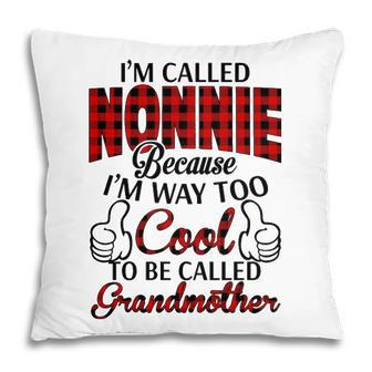 Nonnie Grandma Gift Im Called Nonnie Because Im Too Cool To Be Called Grandmother Pillow - Seseable