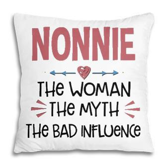 Nonnie Grandma Gift Nonnie The Woman The Myth The Bad Influence Pillow - Seseable