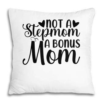 Not A Stepmom A Bonus Mom Mothers Day Idea Pillow - Seseable