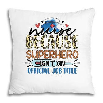 Nurse Because Superhero Isnt An Official Job Tille New 2022 Pillow - Seseable