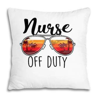 Nurse Off Duty Sunglasses Sunset Beach Retired Retirement Pillow - Seseable