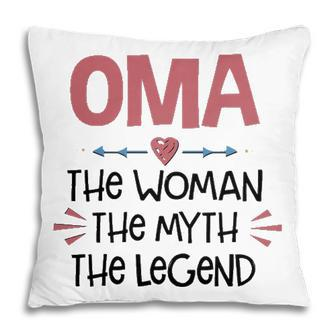Oma Grandma Gift Oma The Woman The Myth The Legend Pillow - Seseable