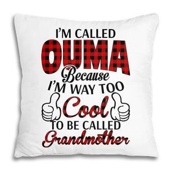 Ouma Grandma Gift Im Called Ouma Because Im Too Cool To Be Called Grandmother Pillow - Seseable