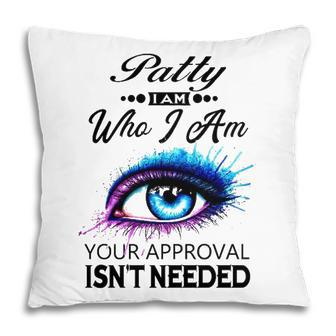 Patty Name Gift Patty I Am Who I Am Pillow - Seseable