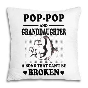 Pop Pop Grandpa Gift Pop Pop And Granddaughter A Bond That Cant Be Broken Pillow - Seseable