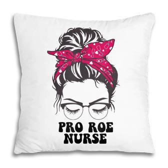 Pro Roe Nurse Messy Bun Womens Reproductive Rights Nurse Pillow - Seseable