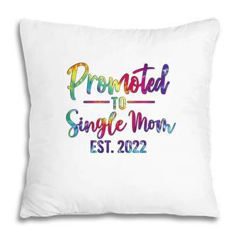 Promoted To Single Mom 2022 Tie Dye New Gift Pillow - Seseable