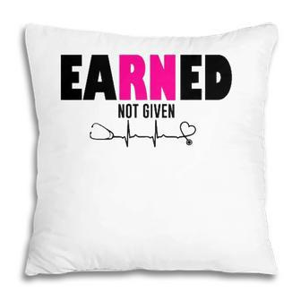 Proud Registered Nurse Earned Not Given Rn Emt Cna Gift Pillow - Seseable