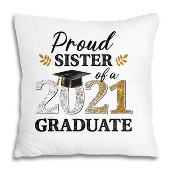 Proud Sister Of A 2021 Graduate Senior Graduation Grad Pillow - Seseable