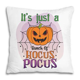 Pumpkin Its Just A Bunch Of Hocus Pocus Scary Halloween Pillow - Seseable
