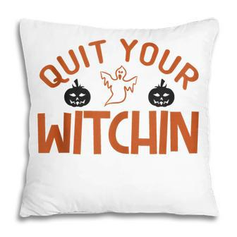 Quit Your Witchin Halloween Humor Pillow - Seseable