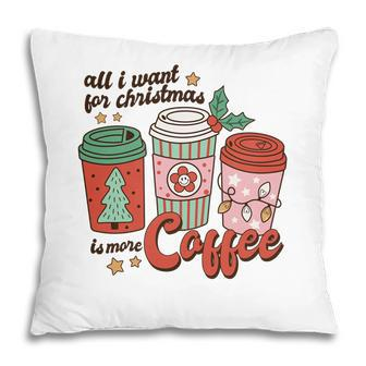 Retro Christmas All I Want For Christmas Is More Coffee Pillow - Seseable