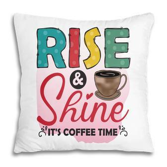 Rise And Shine It Is Coffee Time For You New Pillow - Seseable