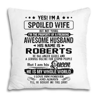 Roberts Name Gift Spoiled Wife Of Roberts Pillow - Seseable