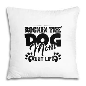 Rockin The Dog Mom And Aunt Life Mother Day Pillow - Seseable