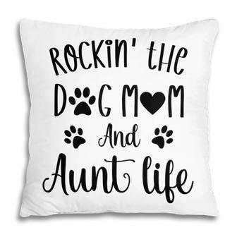 Rockin The Dog Mom And Aunt Life Women Gift Pillow - Seseable