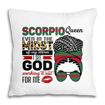 Scorpio Queen Even In The Midst Of My Storm I See God Working It Out For Me Birthday Gift Pillow - Seseable