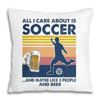 Soccer Player Beer Drinking All I Care About Is Soccer And Maybe Like 3 People And Beer Mug Silhouette Pillow - Seseable
