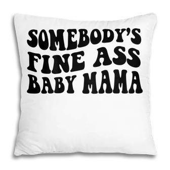 Somebodys Fine Ass Baby Mama Pillow - Seseable