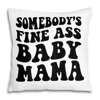 Somebodys Fine Ass Baby Mama Pillow - Seseable