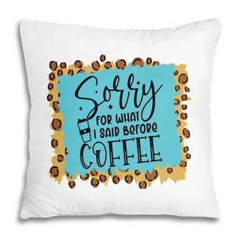 Sory For What I Said Before Coffee Sarcastic Funny Quote Pillow - Seseable