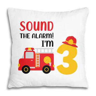 Sound The Alarm I Am 3 Years Old And I Have A Dream To Be A Firefighter In 3Rd Birthday Pillow - Seseable