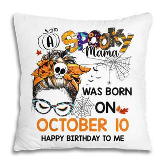Spooky Mama Born On October 10Th Birthday Bun Hair Halloween Pillow - Seseable