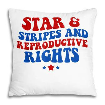 Stars Stripes Reproductive Rights 4Th Of July Groovy Women Pillow - Seseable