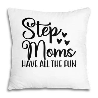 Stepmoms Have All The Fun Happy Mothers Day Pillow - Seseable