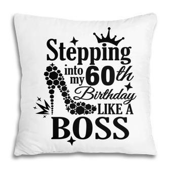 Stepping 60 Like A Boss Black 60Th Birthday Pillow - Seseable