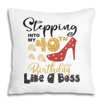 Stepping Into My 40Th Birthday Like A Boss Pillow - Seseable