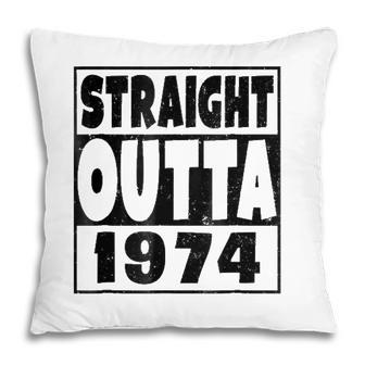 Straight Outta 1974 47 Years Old - 47Th Birthday Gift Pillow - Seseable