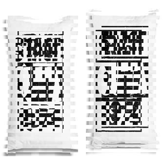 Straight Outta 1974 47 Years Old - 47Th Birthday Gift Pillow - Seseable