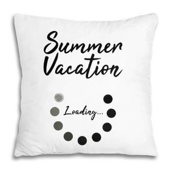 Summer Vacation Loading Last Day Of School Love 2022 Funny Pillow - Seseable