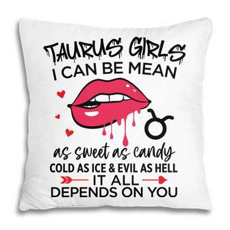 Taurus Girls I Can Be Mean Or As Sweet As Candy Pillow - Seseable