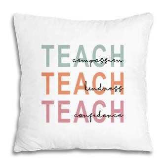 Teach Compassion Teach Kindness Teach Confidence Pillow - Seseable